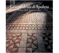 Cattedrale di Spoleto. Storia, arte, conservazione. Ediz. illustrata