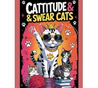 Cattitude & Swear Cats: A Hilarious Coloring Book for Adults Featuring Sassy Cats, Censored Swear Words & Snarky Feline Fun