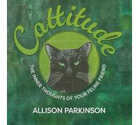 Cattitude: The Inner Thoughts of Your Feline Friend: 1