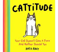 Cattitude Your Cat DoesnT Give A F*** And Neither Should You: The hilarious gift book for cat lovers