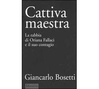 Cattiva maestra. La rabbia di Oriana Fallaci e il suo contagio