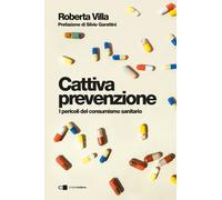 Cattiva prevenzione. I pericoli del consumismo sanitario - 2025 -