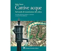 Cattive acque. Sul modo di trasmissione del colera - Snow John