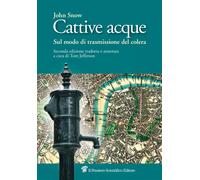Cattive acque. Sul modo di trasmissione del colera Snow, John and Jefferson, Tom