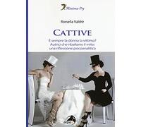 Cattive. È sempre la donna la vittima? Autrici che ribaltano il mito: una riflessione psicoanalitica