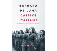 Cattive italiane. Storie di donne, collaborazionismo e guerra civile