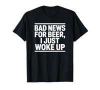 Cattive notizie per la Birra Mi Sono Appena Svegliato Maglietta