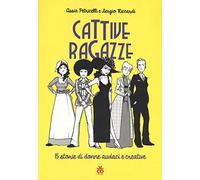 Cattive ragazze. 15 storie di donne audaci e creative