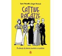 Cattive ragazze. 15 storie di donne audaci e coraggiose - Petricelli Assia...