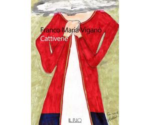 CATTIVERIE - Viganò Franco Maria - 2023 - Il Rio