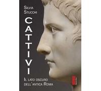 Cattivi. Il lato oscuro dell'Antica Roma