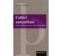 Cattivi samaritani. Il mito del libero mercato e l'economia mondiale