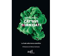 Cattivi scienziati. La pandemia della malascienza