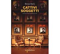 Cattivi soggetti. Gli ultimi fuochi del Novecento