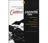Cattivi soggetti. Il noir italiano a fumetti