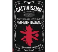 Cattivissimi. Racconti alle origini del neo-noir italiano