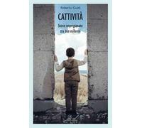 Cattività. Storie imprigionate tra due millenni