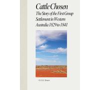 Cattle Chosen: The Story of the First Group Settlement in Western Australia 1829 to 1841