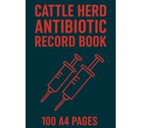 Cattle / Dairy Herd Antibiotic Record Book: Track Medication Use & Withdrawal Periods - 100 A4 Pages