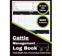 Cattle Management Log Book: 50 Head PRO Edition - BEEF PRODUCTION: Record and Track Weight, Growth, Feed, Health, Finishing and Herd Notes