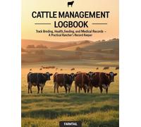 Cattle Management Logbook: Track Breeding, Health, Feeding, and Medical Records - A Practical Rancher’s Record Keeper