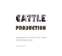 Cattle Production: Development in Arid, Semi-Arid and Tropical lands