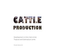 Cattle Production: Development in Arid, Semi-Arid and Tropical lands