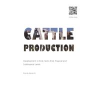 Cattle Production: Development in Arid, Semi-Arid, Tropical and Subtropical lands