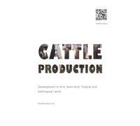 Cattle Production: Development in Arid, Semi-Arid, Tropical and Subtropical lands
