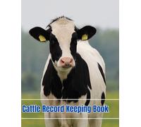 Cattle Record Keeping Book: Cow Calf Breeding Logbook to Organize and Keep Track of Your Ranch and Livestock Production Today