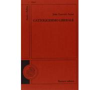 Cattolicesimo liberale. Saggi storico-politici