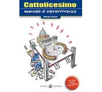 Cattolicesimo. Manuale di sopravvivenza
