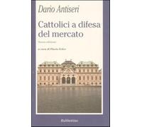 Cattolici a difesa del mercato - Antiseri Dario