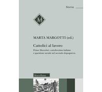 Cattolici al lavoro. Primo Mazzolari, cattolicesimo italiano e questione sociale nel secondo dopoguerra
