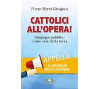 Cattolici all'opera! L’impegno pubblico come sale della terra