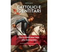 Cattolici e identitari. Da La Manif pour tous alla riconquista