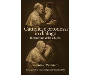 Cattolici e ortodossi in dialogo: Il cammino della Chiesa