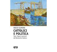 Cattolici e politica. Temi, figure e percorsi del Novecento italiano