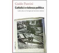 Cattolici e violenza politica. L'altro album di famiglia del terrorismo italiano