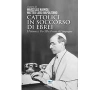 Cattolici in soccorso di ebrei – I Palatucci, Pio XII e il caso di Campagna