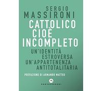 Cattolico cioè incompleto. Un'identità estroversa Un’appartenenza antitotalitaria