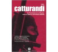 Catturandi. Da Provenzano ai Lo Piccolo: come si stana un pericoloso latitante