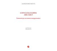 Catullo & Clodia dalla A alla Z. Frammenti per un romanzo tautogrammatico
