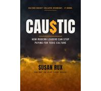 CAU$TIC - How Modern Leaders Can Stop Paying for Toxic Culture