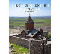 Caucasus Mountains: A Beautifully Curated Coffee Table Book for Travel and Tourism Enthusiasts