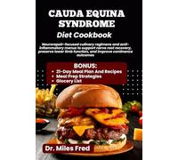 CAUDA EQUINA SYNDROME DIET COOKBOOK: Neurorepair-focused culinary regimens and anti-inflammatory menus to support nerve root recovery, preserve lower limb function, and improve continence outcomes
