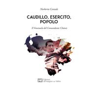 Caudillo, esercito, popolo. Il Venezuela del comandante Chávez - Ceresole ...