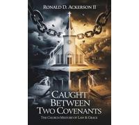 Caught Between Two Covenants: The Church Mixture of Law & Grace - NUOVO