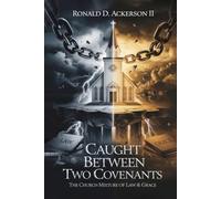 Caught Between Two Covenants: The Church Mixture of Law & Grace - NUOVO