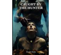 Caught by the Hunter: Primal Play Hunter and Prey Romance - A Dark Age Gap Daddy Erotica of the Chase, the Catch & Claiming (Explicit). The Hunting Ground Book 2.